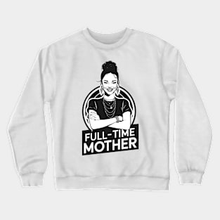 FULL-TIME MOTHER: A Black and White Portrait of Dedication Crewneck Sweatshirt